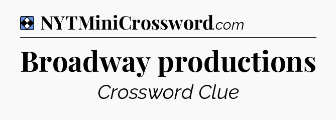Solution: Broadway productions - NYT Mini Crossword
