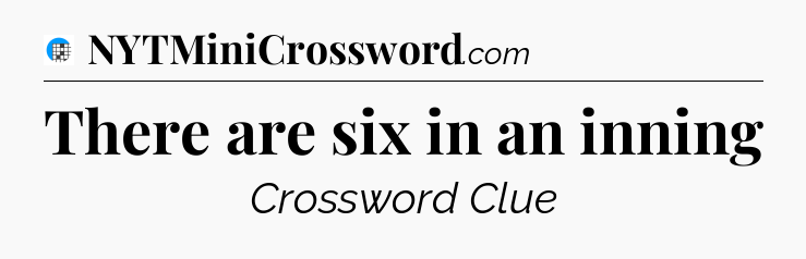 There are six in an inning Crossword Clue