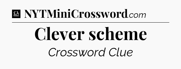 Clever scheme - LA Times Crossword
