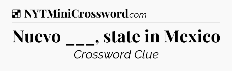 Solution: Nuevo ___, state in Mexico - NYT Crossword