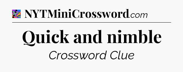 Quick and nimble Crossword Clue