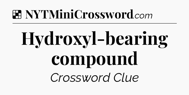Solution: Hydroxyl-bearing compound - NYT Crossword