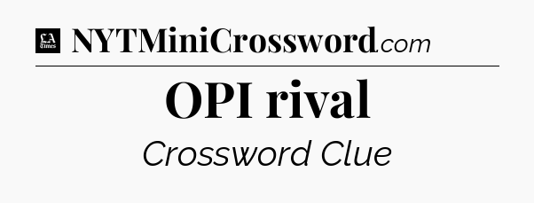 OPI rival - LA Times Crossword