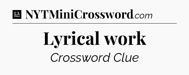 Lyrical work - LA Times Crossword