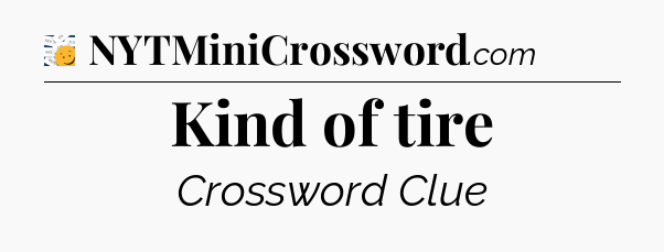 Kind of tire - 7 Little Words