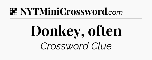 Solution: Donkey, often - NYT Crossword
