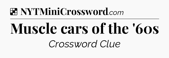 Solution: Muscle cars of the '60s - NYT Crossword