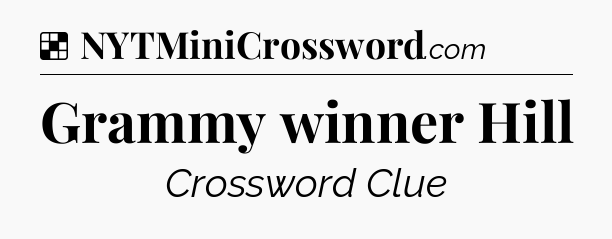 Solution: Grammy winner Hill - NYT Crossword