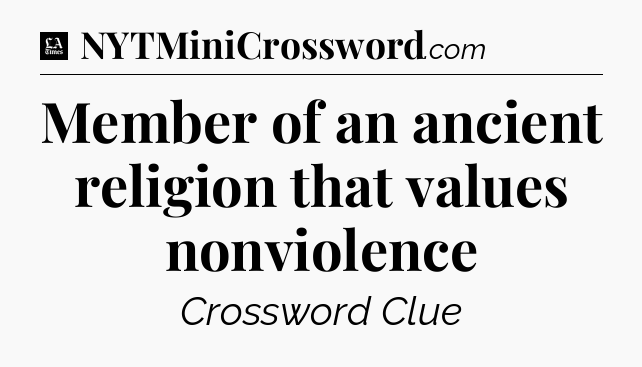 Member of an ancient religion that values nonviolence - LA Times Crossword