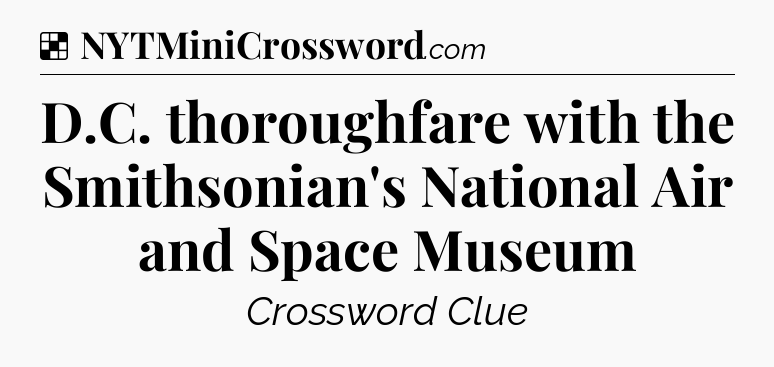 Solution: D.C. thoroughfare with the Smithsonian's National Air and Space Museum - NYT Crossword