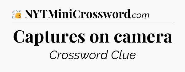 Captures on camera - 7 Little Words