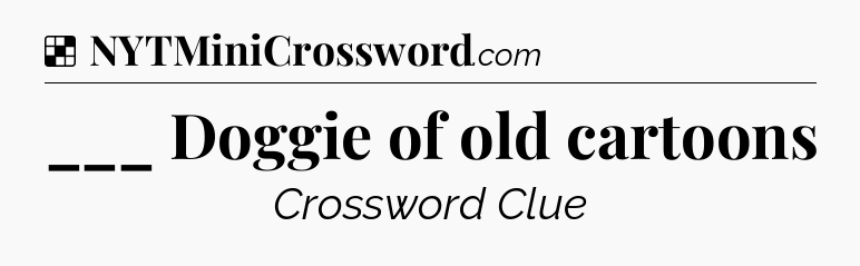 Solution: ___ Doggie of old cartoons - NYT Crossword