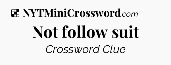 Solution: Not follow suit - NYT Crossword