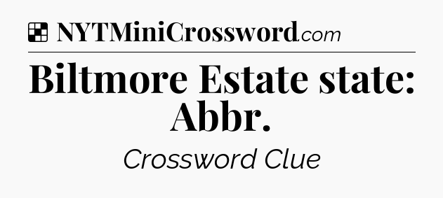 Solution: Biltmore Estate state: Abbr - NYT Crossword