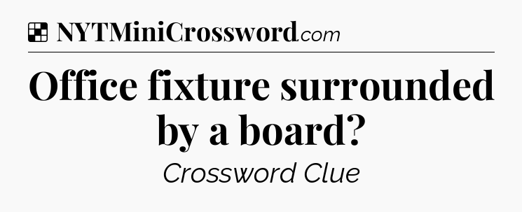 Solution: Office fixture surrounded by a board - NYT Crossword