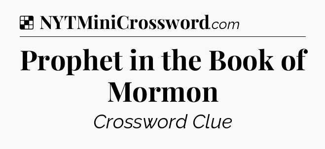 Solution: Prophet in the Book of Mormon - NYT Crossword