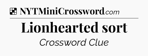 Solution: Lionhearted sort - NYT Crossword