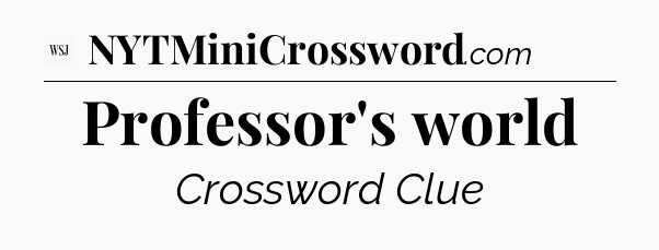 Professor's world - WSJ Crossword