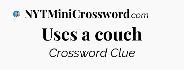 Uses a couch Crossword Clue