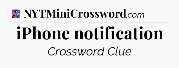 iPhone notification Crossword Clue