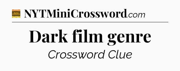 Dark film genre - Eugene Sheffer Crossword