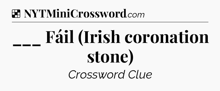 Solution: ___ Fáil (Irish coronation stone) - NYT Crossword