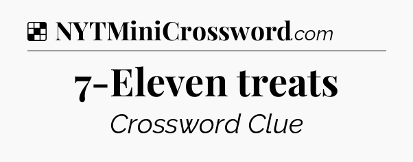 Solution: 7-Eleven treats - NYT Crossword