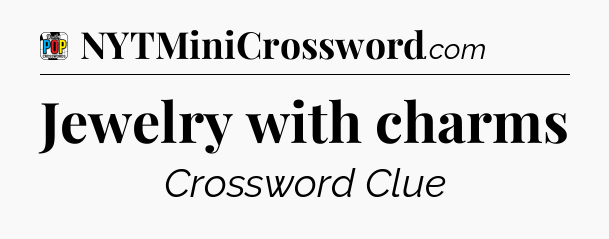 Jewelry with charms Crossword Clue