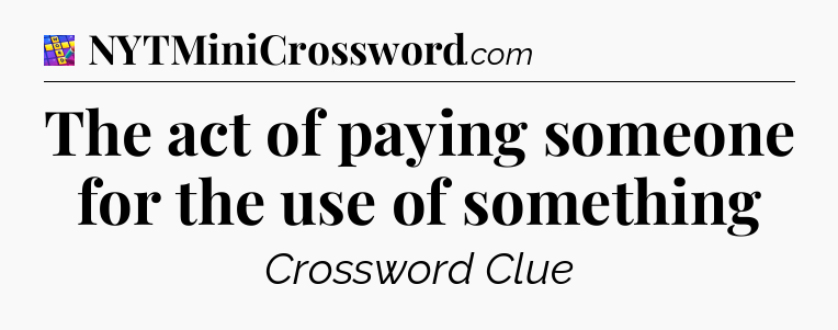 The act of paying someone for the use of something Codycross