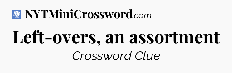 Left-overs, an assortment Puzzle Page Crossword Clue