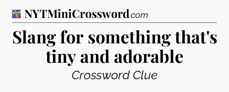 Slang for something that's tiny and adorable Codycross