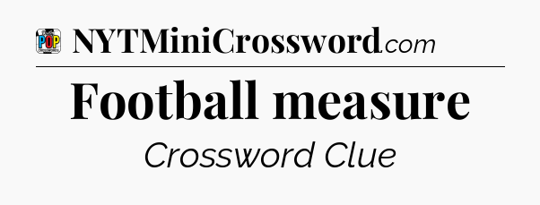 Football measure Crossword Clue
