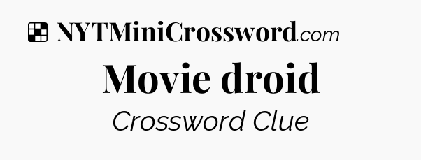 Solution: Movie droid - NYT Crossword