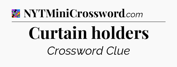 Curtain holders Crossword Clue