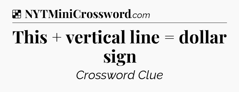 Solution: This + vertical line = dollar sign - NYT Crossword