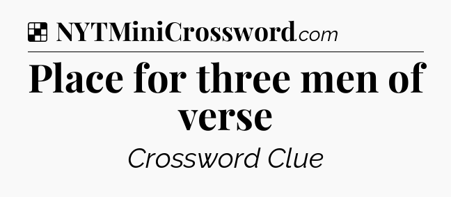 Solution: Place for three men of verse - NYT Crossword