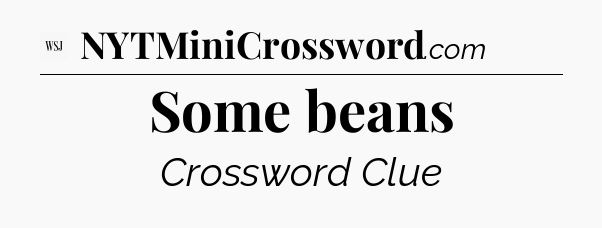 Some beans - WSJ Crossword