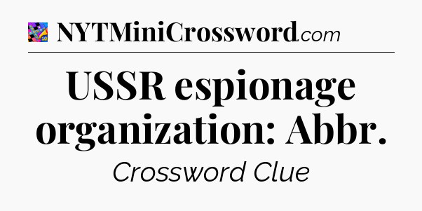 USSR espionage organization: Abbr Crossword Clue