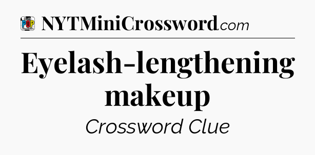 Eyelash-lengthening makeup Crossword Clue