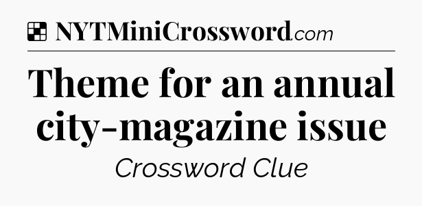 Solution: Theme for an annual city-magazine issue - NYT Crossword