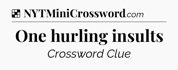 Solution: One hurling insults - NYT Crossword