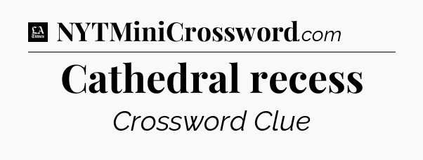 Cathedral recess - LA Times Crossword
