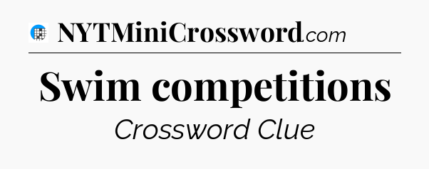 Swim competitions Crossword Clue