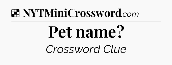 Solution: Pet name - NYT Crossword