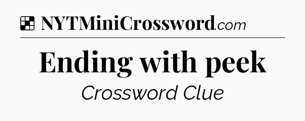 Solution: Ending with peek - NYT Crossword