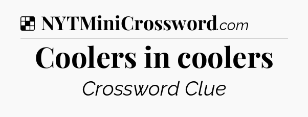 Solution: Coolers in coolers - NYT Crossword