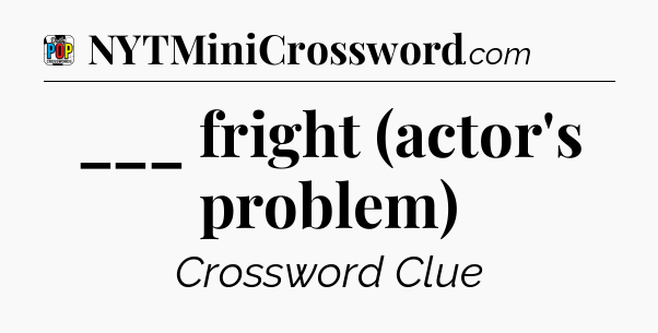 ___ fright (actor's problem) Crossword Clue