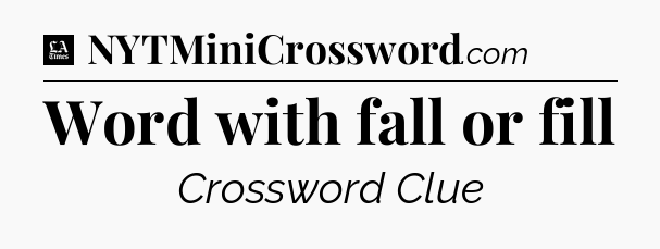 Word with fall or fill - LA Times Crossword