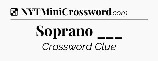 Solution: Soprano ___ - NYT Crossword