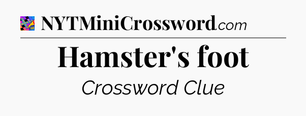 Hamster's foot Crossword Clue